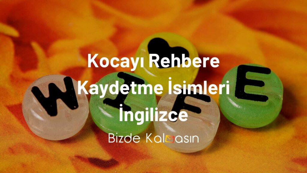 Kocayı Rehbere Kaydetme İsimleri İngilizce