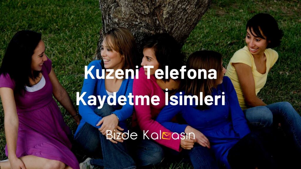 Kuzeni Telefona Kaydetme İsimleri