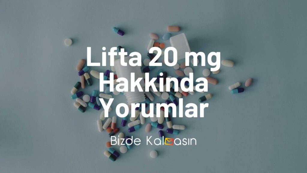 Lifta 20 mg Hakkinda Yorumlar