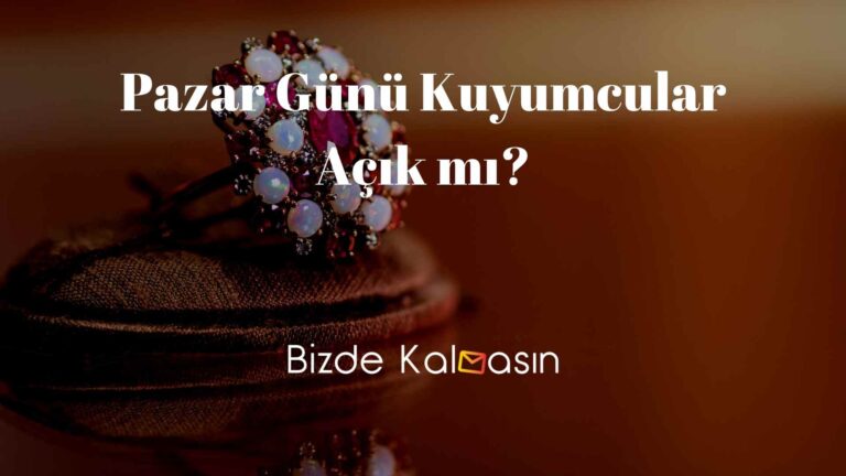 Pazar Günü Kuyumcular Açık mı?