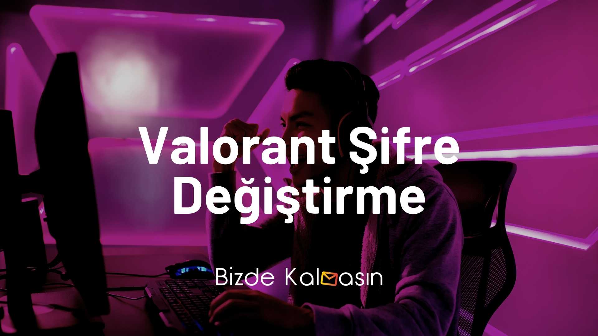 Valorant Şifre Değiştirme