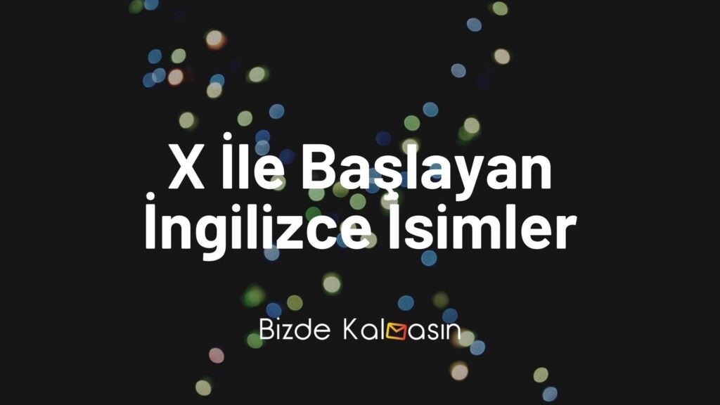 X İle Başlayan İngilizce İsimler