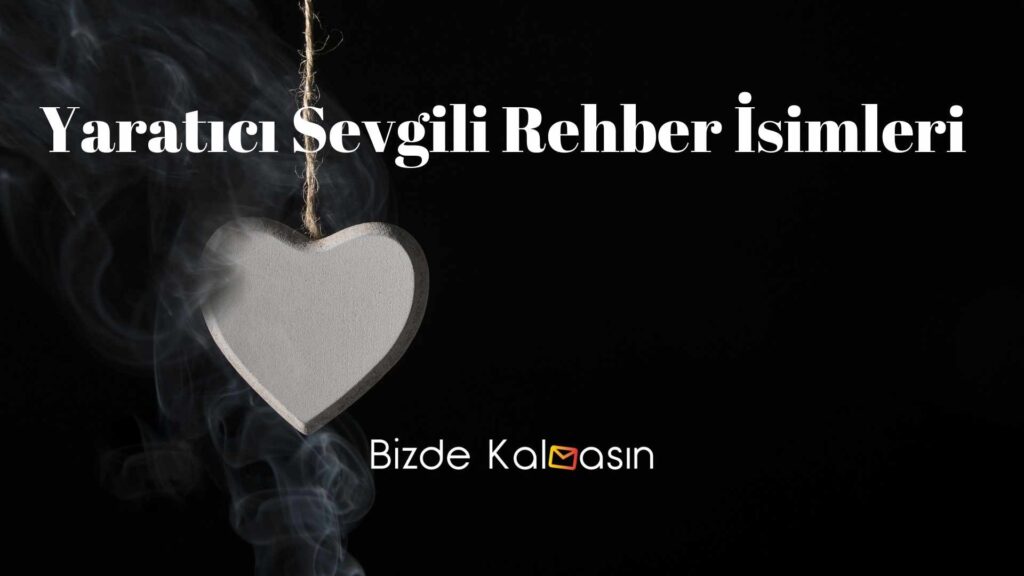 Yaratıcı Sevgili Rehber İsimleri