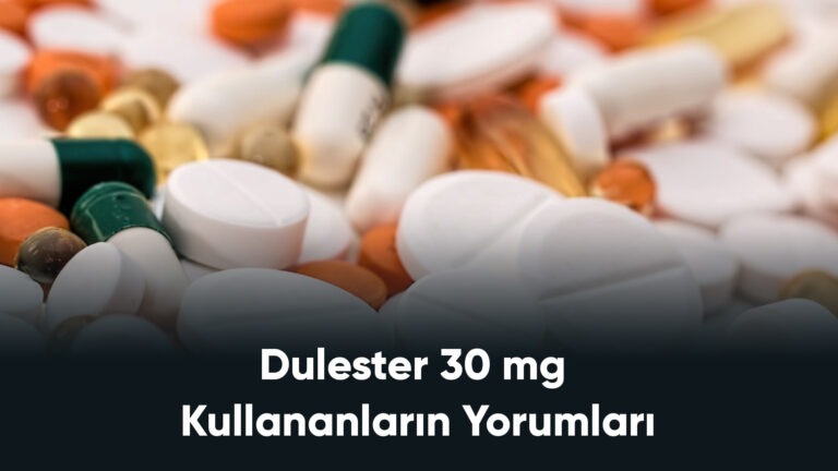 Dulester 30 mg Kullananların Yorumları