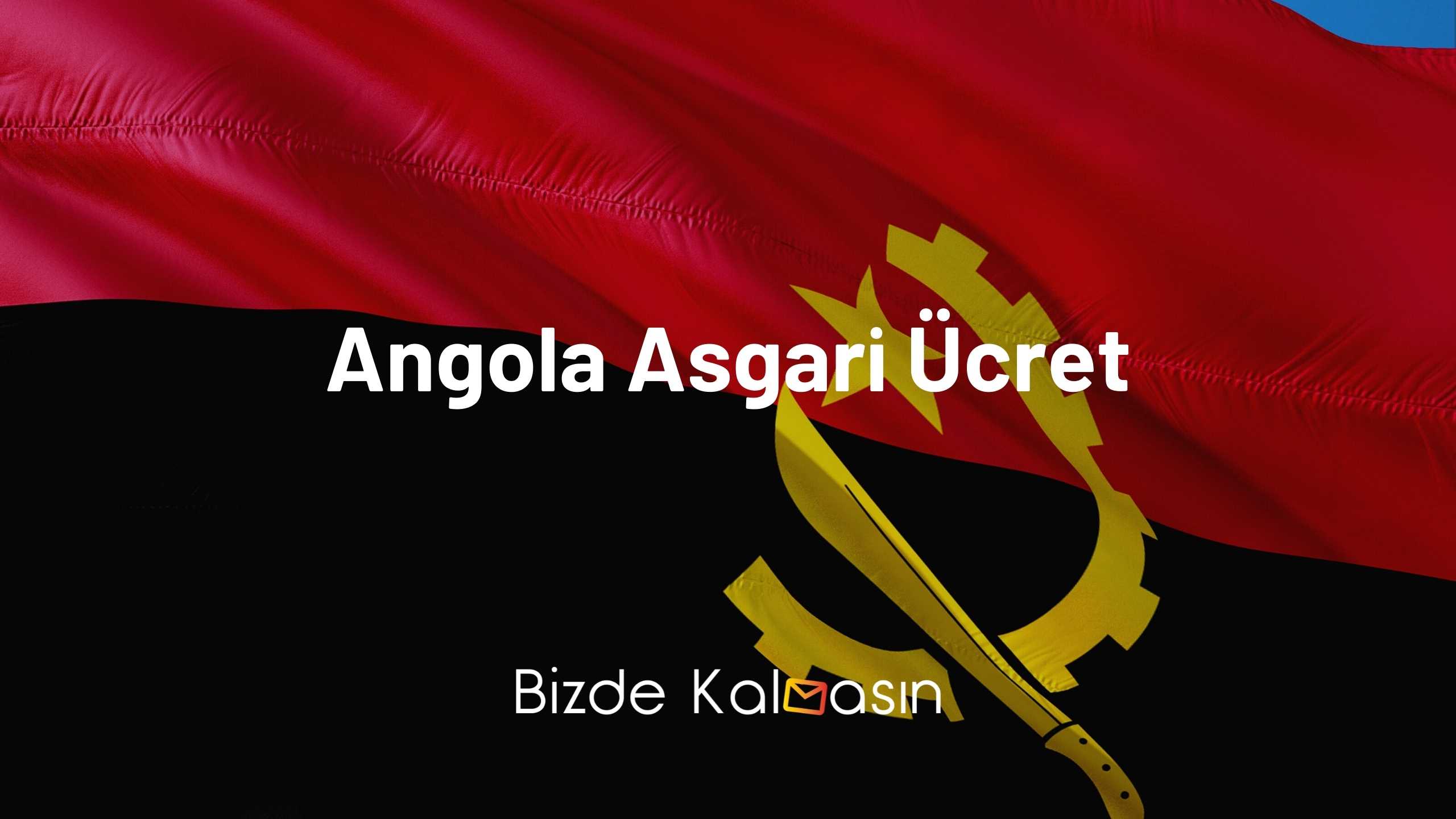 Angola Asgari Ücret 2026 - Afrika Asgari Ücret 2026 - İlginç! Angola Asgari Ücret
