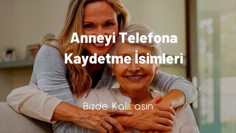 Anneyi Telefona Kaydetme İsimleri – En Güzel İsimler