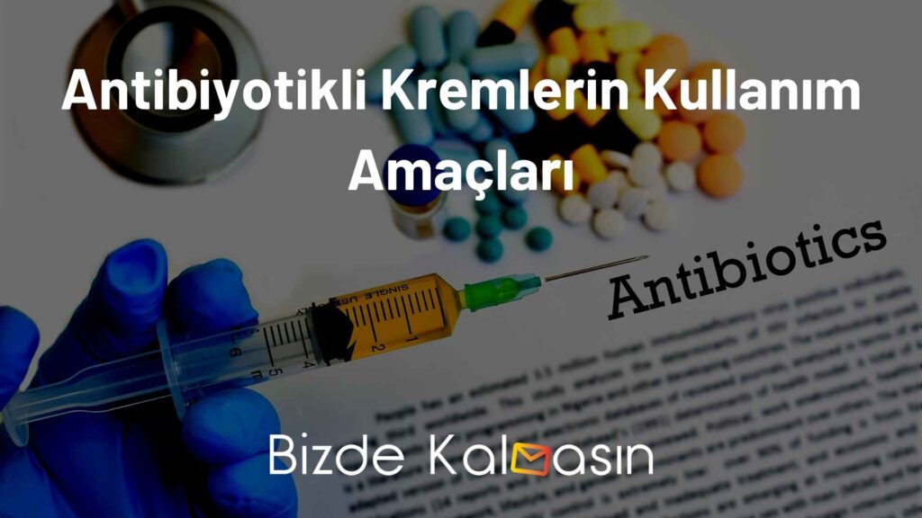 Antibiyotikli Kremlerin Kullanım Amaçları