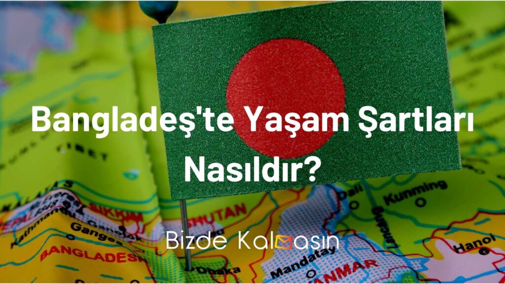 Bangladeş'te Yaşam Şartları Nasıldır?