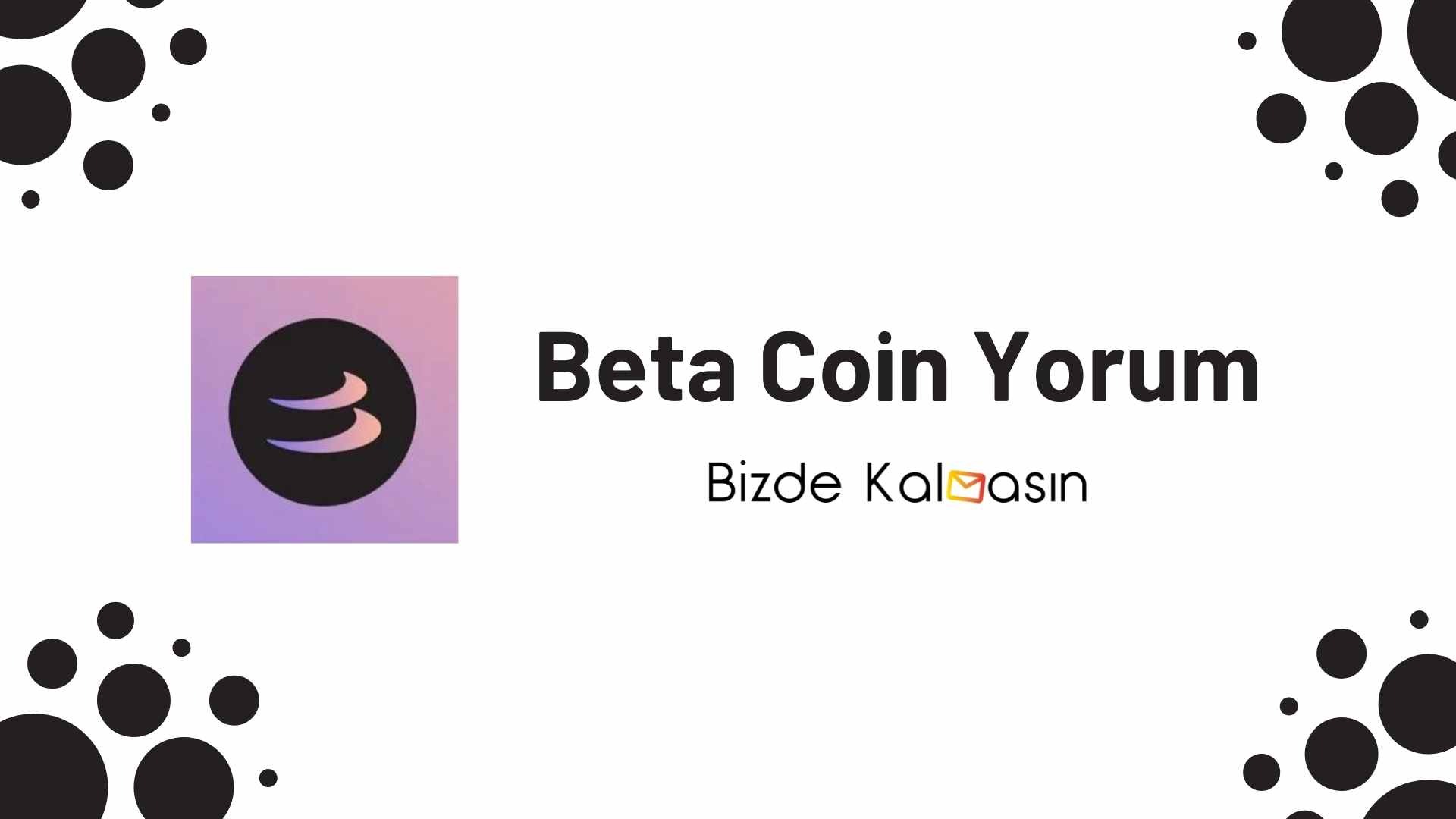 BETA Coin Yorum - Beta Finans Geleceği 2026 Beta Coin Yorum