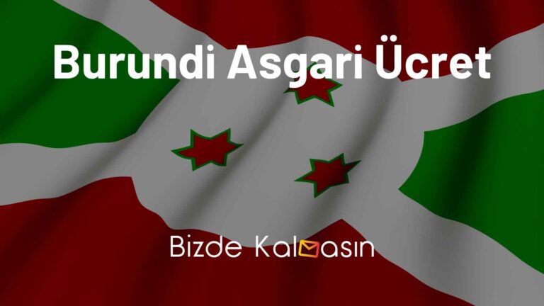 Burundi Asgari Ücret 2023 – Ekonomisi Nasıldır?