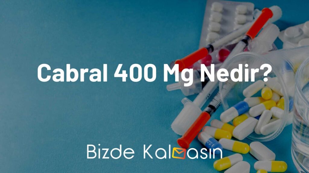 Cabral 400 Mg Nedir?