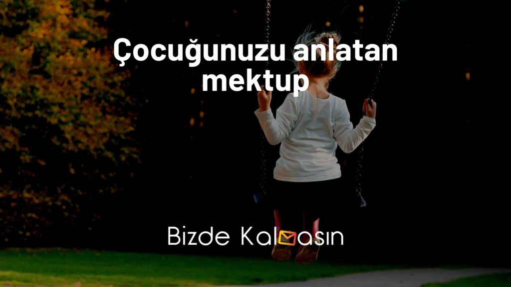 Çocuğunuzu anlatan mektup