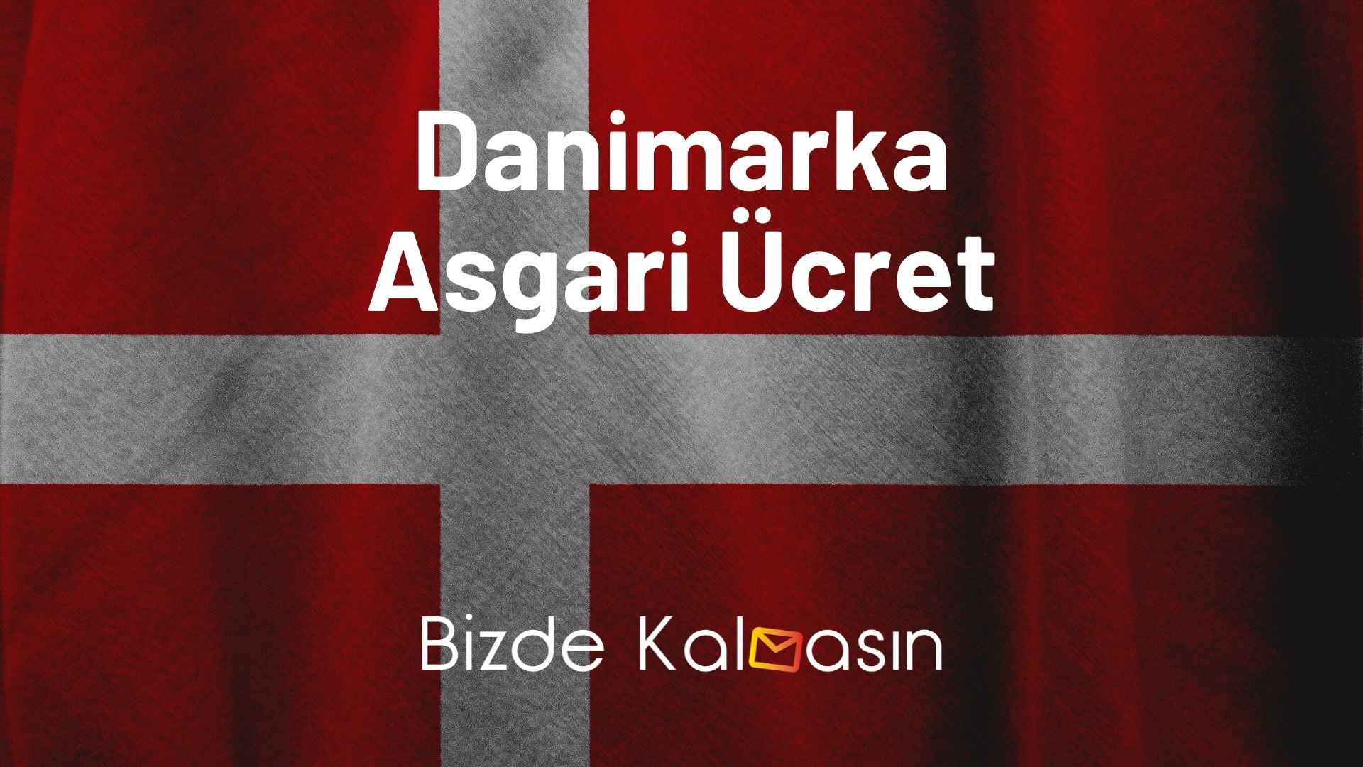 Danimarka Asgari Ücret – Yaşam Maliyeti 2026 Danimarka Asgari Ücret