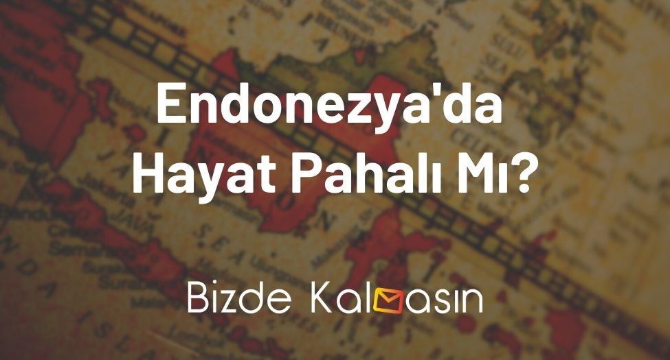 Endonezya'da Hayat Pahalı Mı