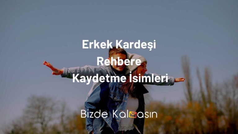 Erkek Kardeşi Rehbere Kaydetme İsimleri