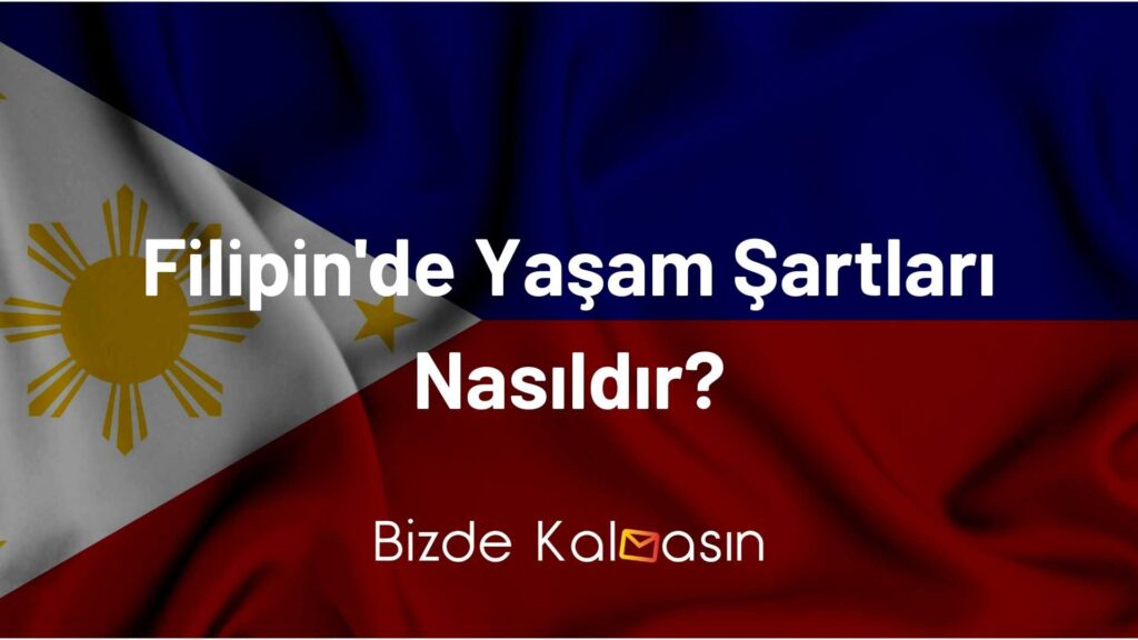 Filipin'de Yaşam Şartları Nasıldır?