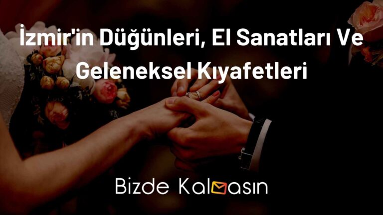 İzmir’in Düğünleri El Sanatları Ve Geleneksel Kıyafetleri