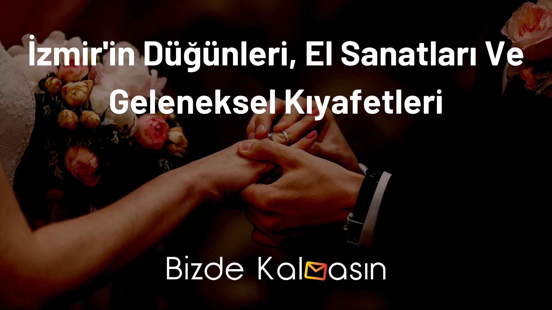 İzmir'in Düğünleri El Sanatları Ve Geleneksel Kıyafetleri İzmir'in Düğünleri, El Sanatları Ve Geleneksel Kıyafetleri