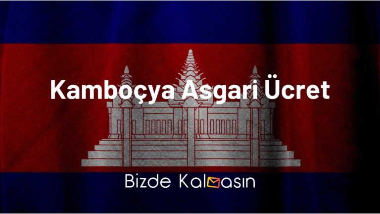 Kamboçya Asgari Ücret 2023 – Yaşam Maliyeti