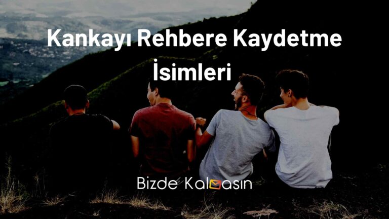 Kankayı Rehbere Kaydetme İsimleri 