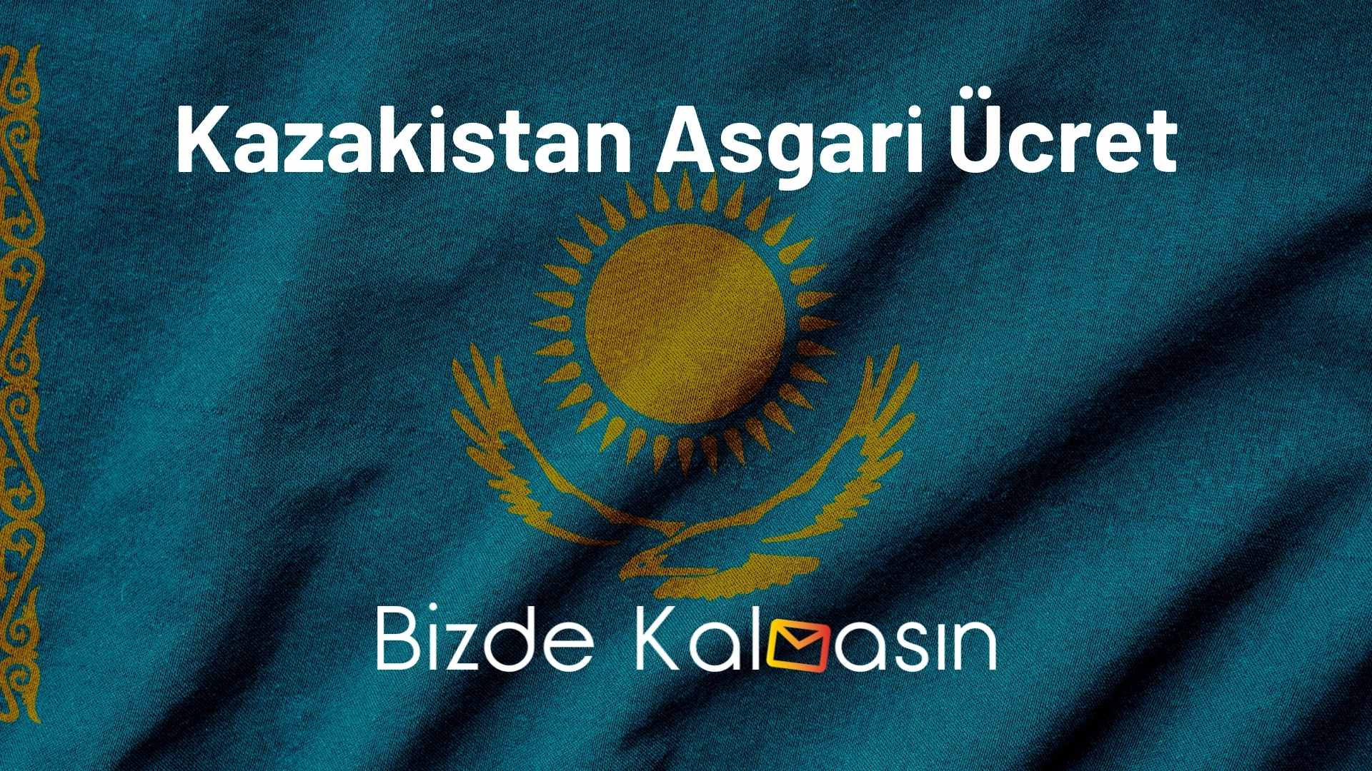 Kazakistan Asgari Ücret 2026 - Kazakistan Asgari Ücret Kaç Dolar? Kazakistan Asgari Ücret