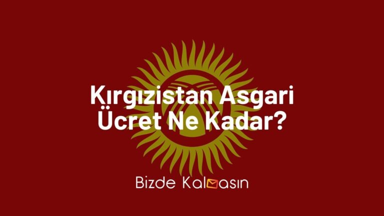 Kırgızistan Asgari Ücret 2023 – Yaşam Maliyeti