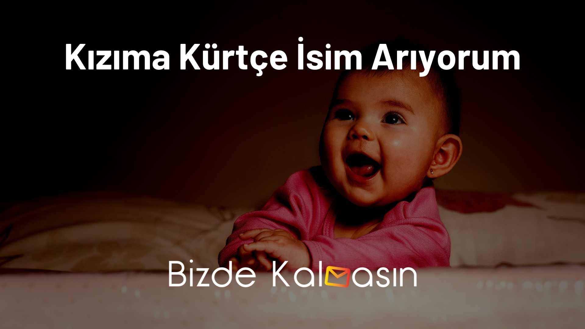 Kızıma Kürtçe İsim Arıyorum - En Güzel İsimler! Kızıma Kürtçe İsim Arıyorum