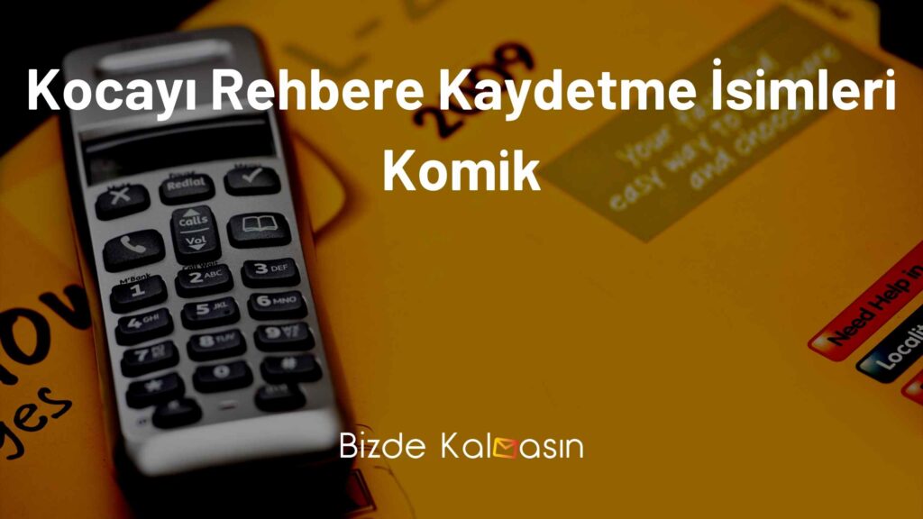 Kocayı Rehbere Kaydetme İsimleri Komik