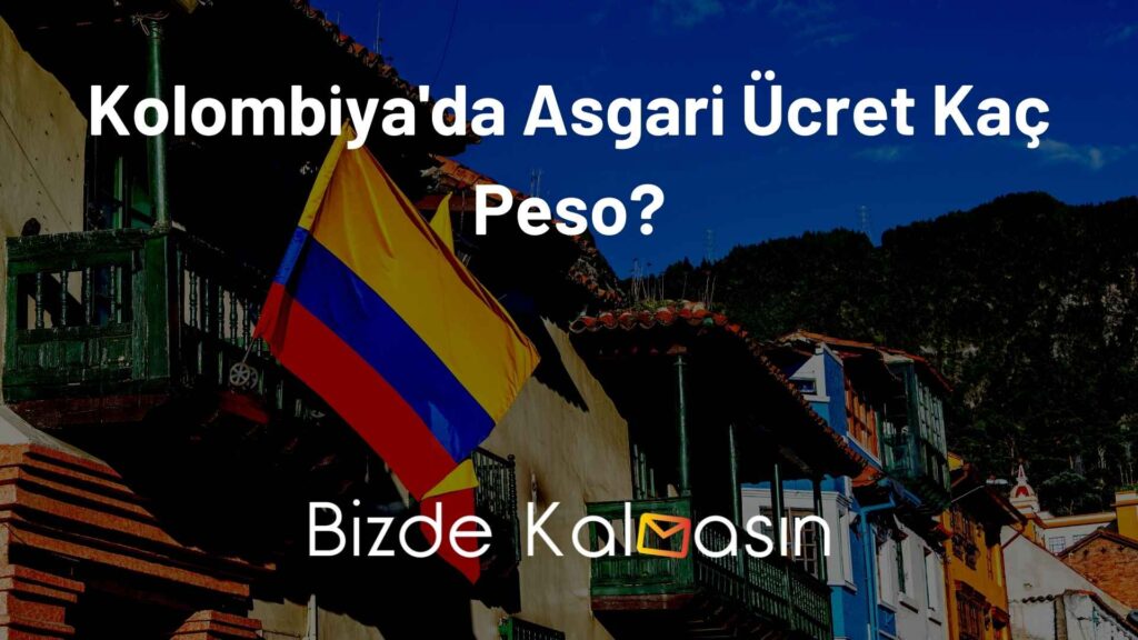 Kolombiya'da Asgari Ücret Kaç Peso?