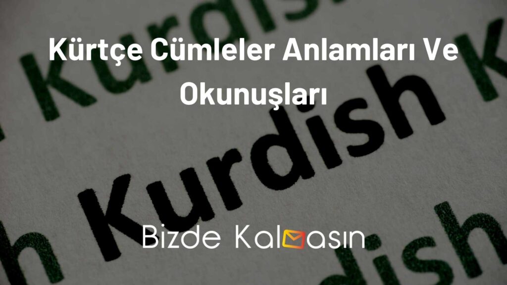 Kürtçe Cümleler Anlamları Ve Okunuşları