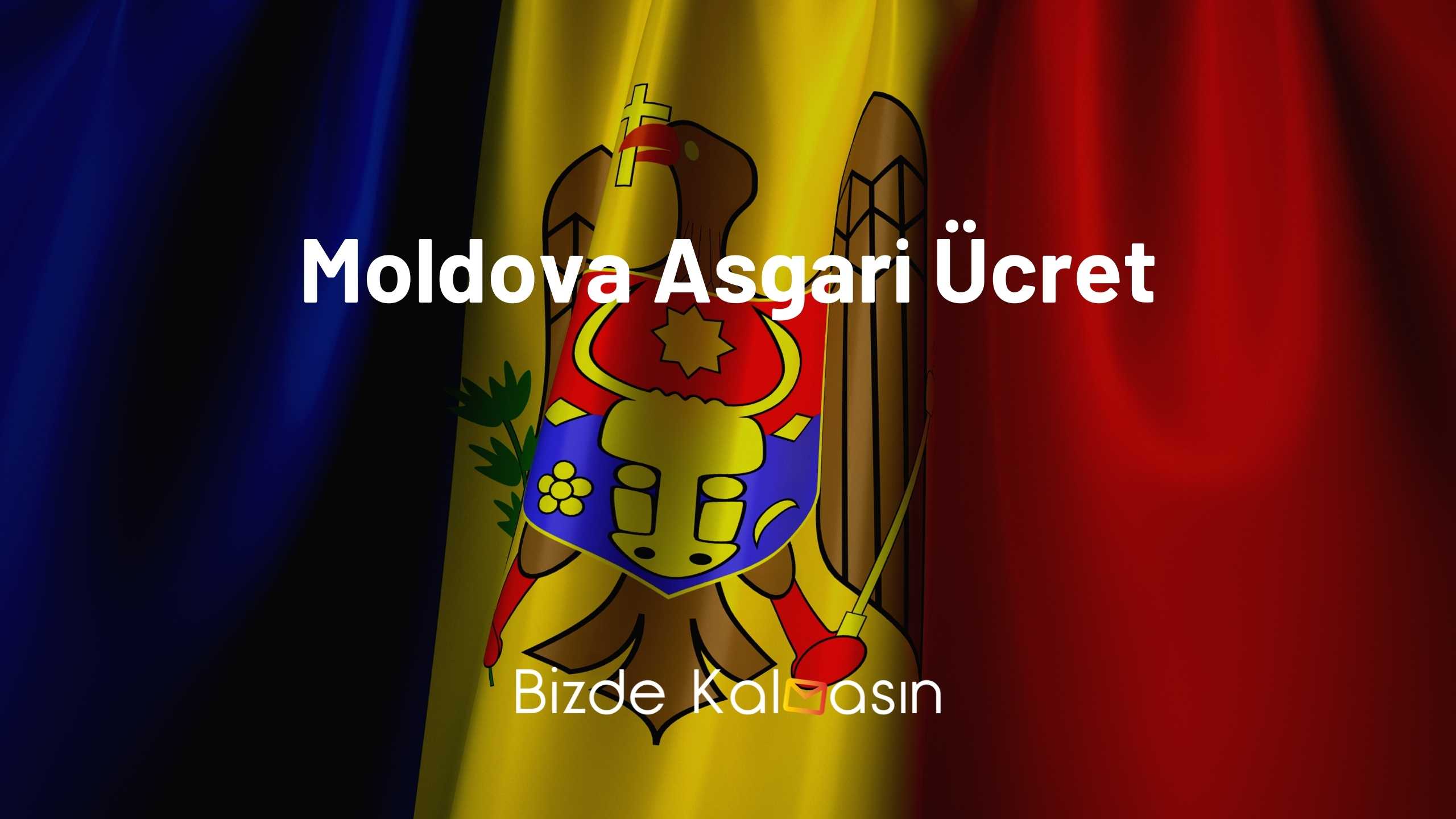 Moldova Asgari Ücret 2026 - Vize İstiyor Mu? Moldova Asgari Ücret