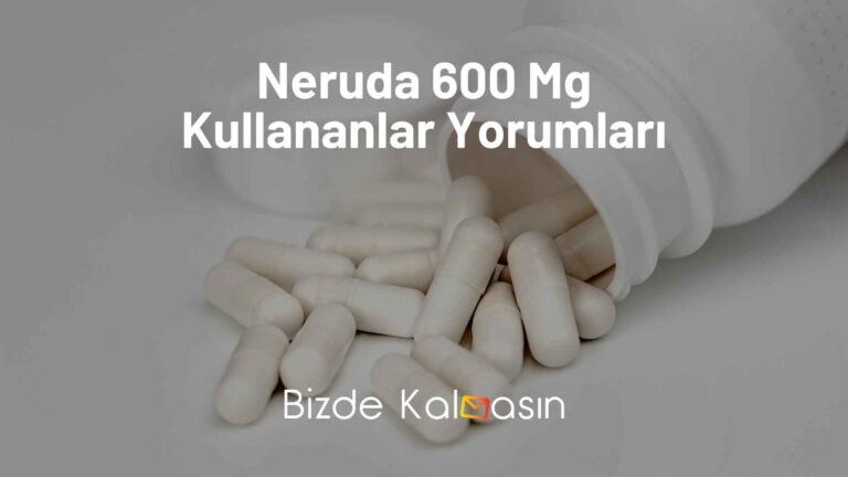 Neruda 600 Mg Kullananlar Yorumları