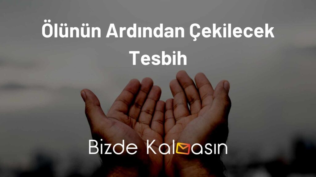 Ölünün Ardından Çekilecek Tesbih