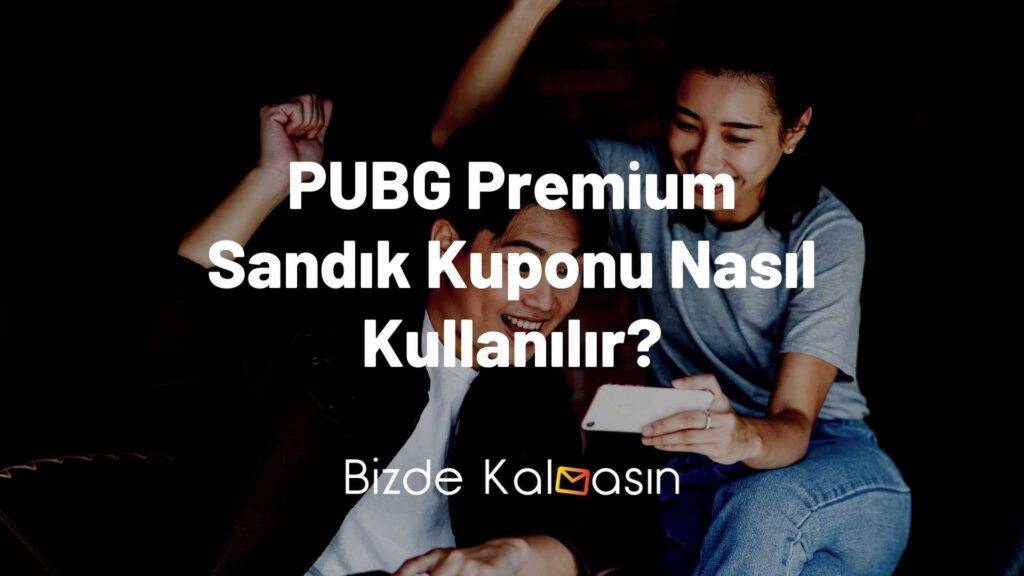 PUBG Premium Sandık Kuponu Nasıl Kullanılır