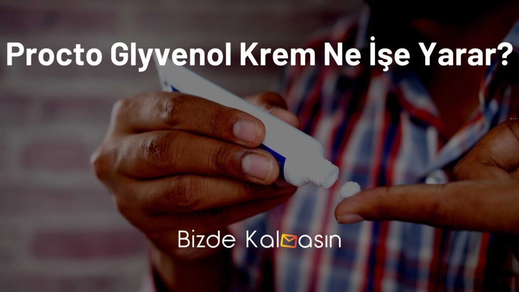 Procto Glyvenol Krem Ne İşe Yarar