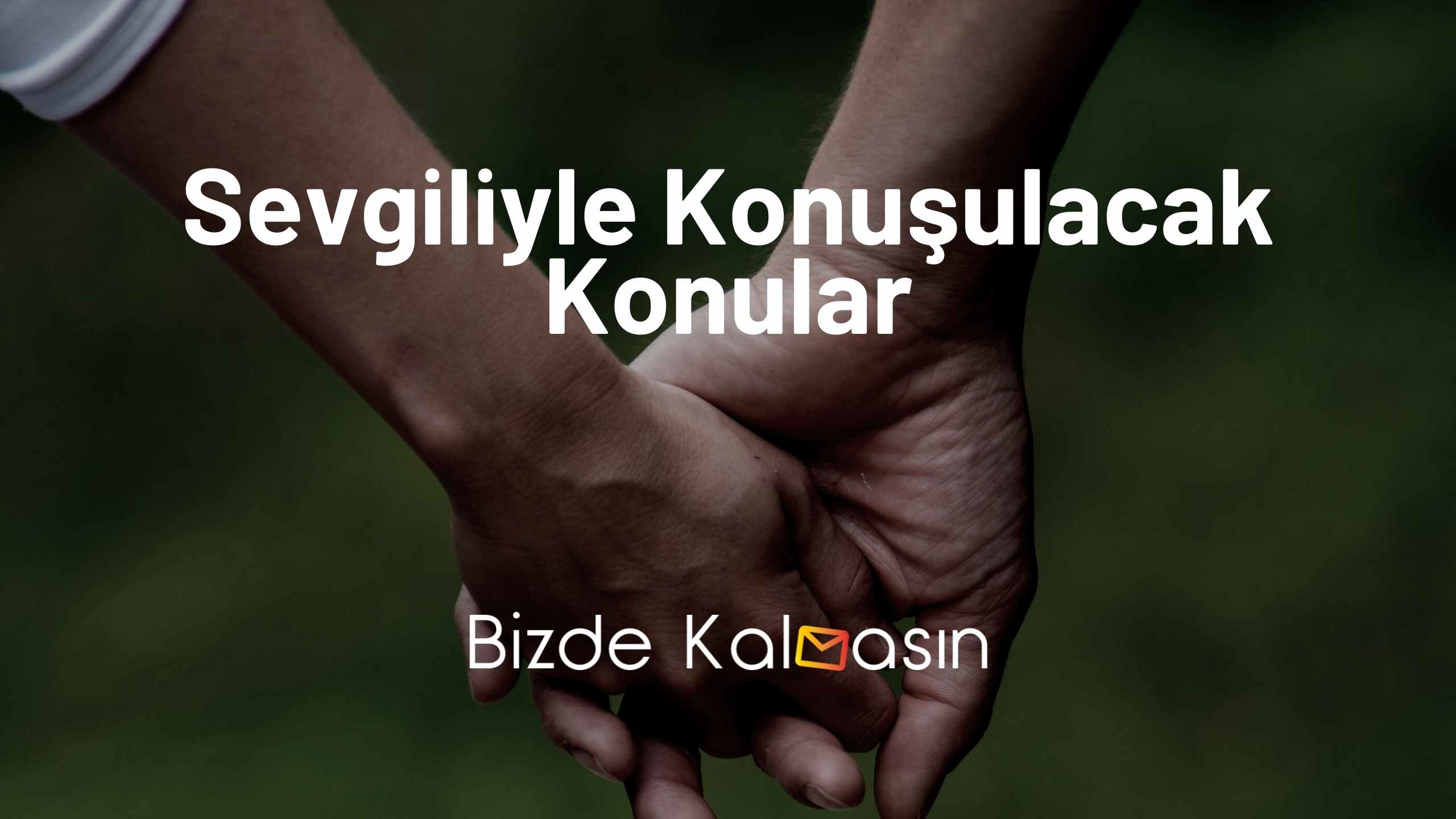 Sevgiliyle Konuşulacak Konular