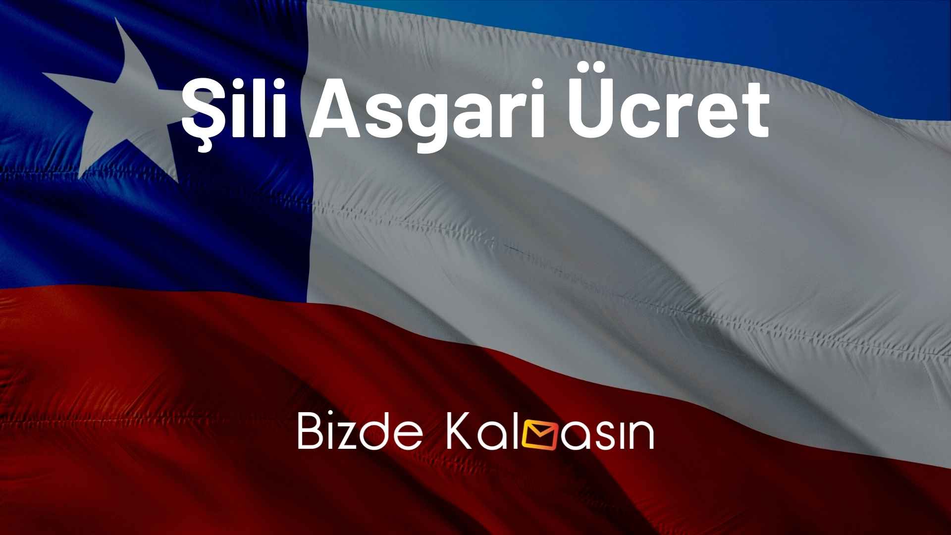 Şili Asgari Ücret 2026 - Yaşam Maliyeti Şili Asgari Ücret