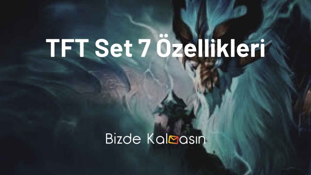 TFT Set 7 Özellikleri