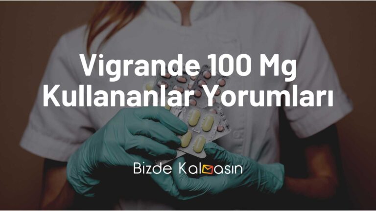 Vigrande 100 mg kullananlar Yorumları