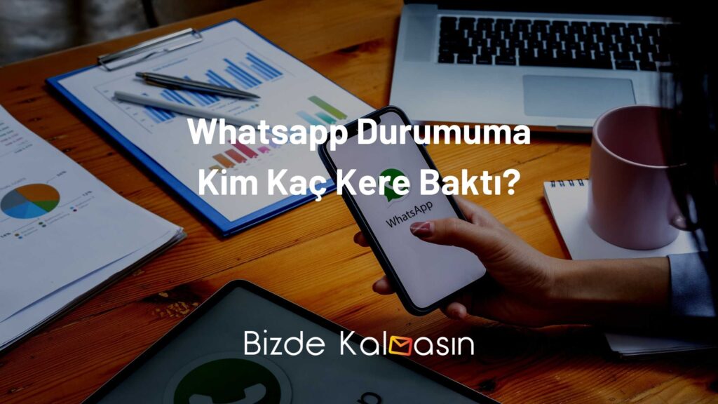 Whatsapp Durumuma Kim Kaç Kere Baktı?