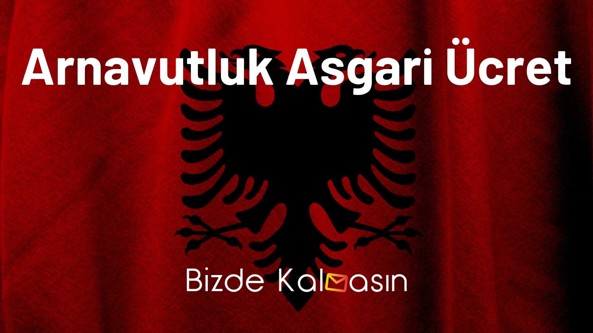 Arnavutluk Asgari Ücret 2026 - Yaşam Maliyeti Arnavutluk Asgari Ücret
