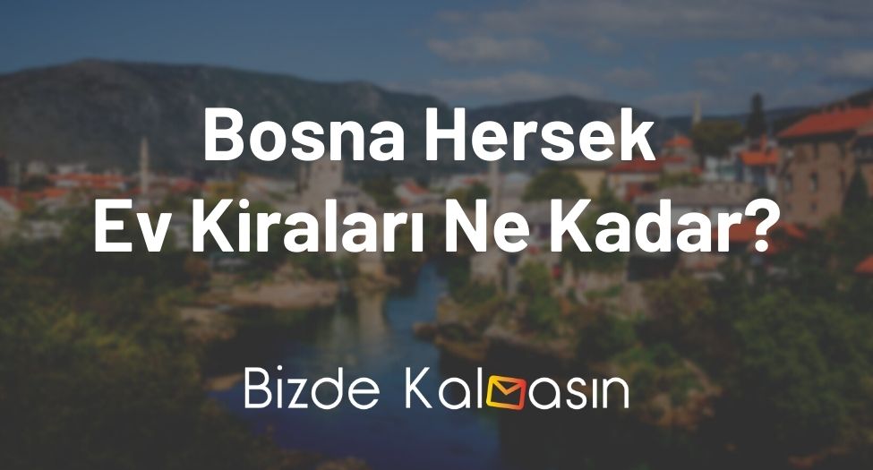 Bosna Hersek Ev Kiraları Ne Kadar