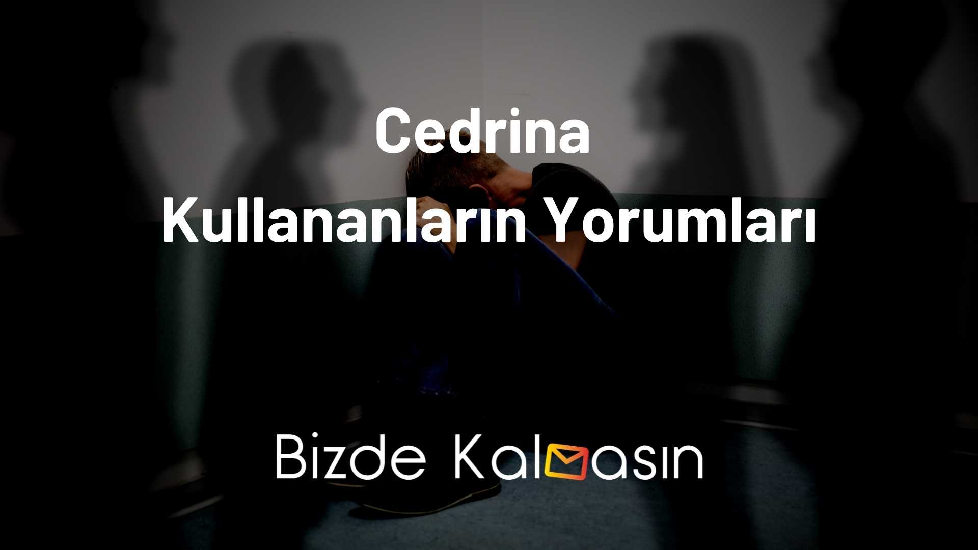 Cedrina Kullananların Yorumları (25-50 MG) Cedrina Kullananların Yorumları