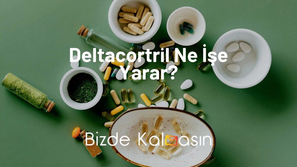 Deltacortril Ne İşe Yarar?