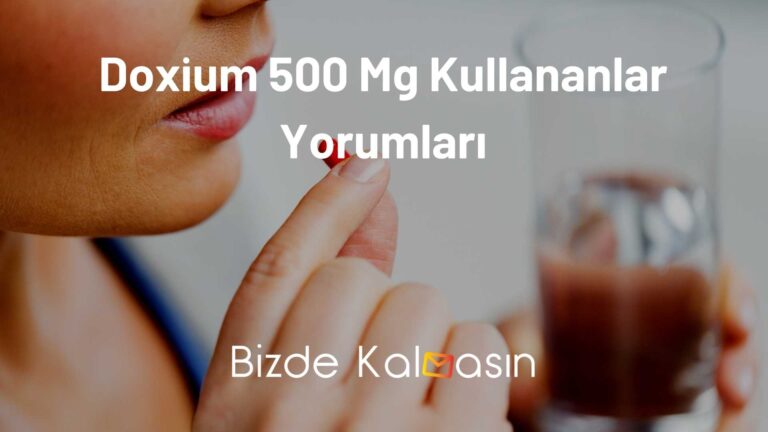 Doxium 500 Mg Kullananlar Yorumları