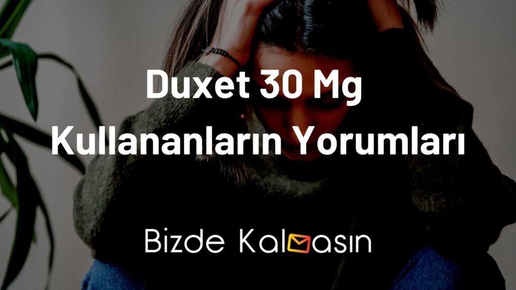 Duxet 30 Mg Kullananların Yorumları