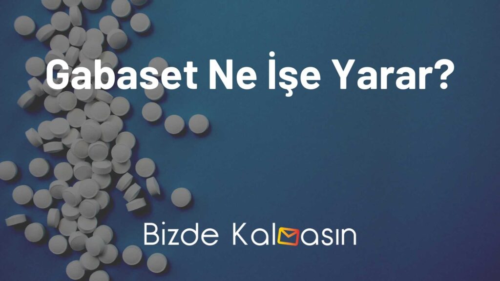 Gabaset Ne İşe Yarar?