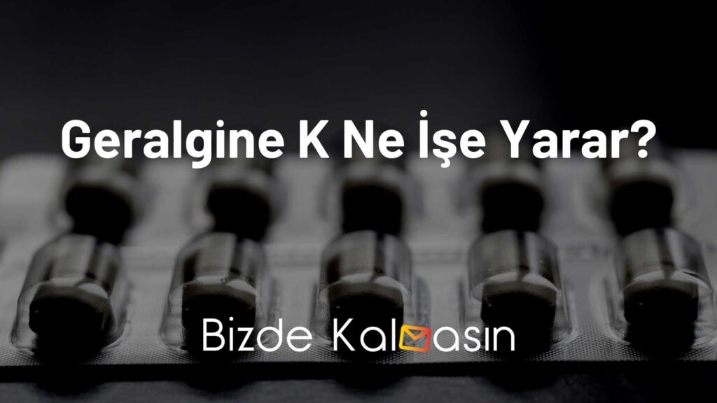 Geralgine K Ne İşe Yarar?