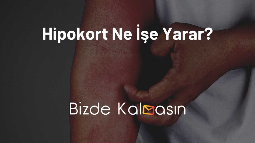 Hipokort Ne İşe Yarar?