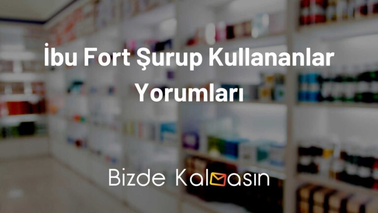 İbu Fort Şurup Kullananlar Yorumları – Ne İşe Yarar?